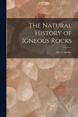 The Natural History of Igneous Rocks - Alfred Harker - cover