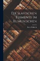 Die Slavischen Elemente Im Rumunischen - Franz Miklosich - cover