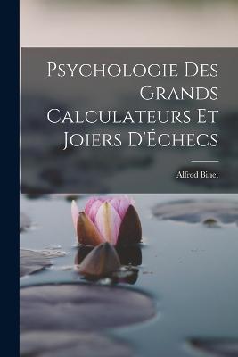 Psychologie Des Grands Calculateurs Et Joiers D'Échecs - Alfred Binet - cover