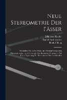 Neue Stereometrie Der Fasser: Besonders Der in Der Form Am Meisten Geeigneten OEsterreichischen, Und Gebrauch Der Kubischen Visierrute. Mit Einer Erganzung Zur Stereometrie Des Archimedes - Johannes Kepler,Rudolf Klug,Rudolf Archimedes - cover