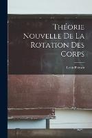 Theorie Nouvelle De La Rotation Des Corps - Louis Poinsot - cover