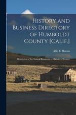 History and Business Directory of Humboldt County [Calif.]: Descriptive of the Natural Resources ... Climate ... Scenery