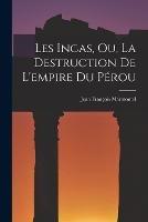 Les Incas, Ou, La Destruction De L'empire Du Perou - Jean Francois Marmontel - cover