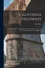 California Highways: A Descriptive Record of Road Development by the State and by Such Counties As Have Paved Highways