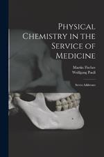 Physical Chemistry in the Service of Medicine: Seven Addresses