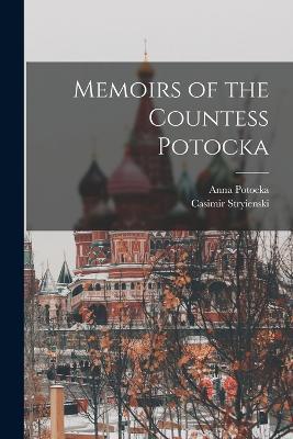 Memoirs of the Countess Potocka - Casimir Stryienski,Anna Potocka - cover