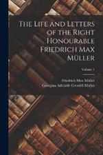The Life and Letters of the Right Honourable Friedrich Max Muller; Volume 1