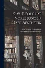 K. W. F. Solger's Vorlesungen UEber Aesthetik