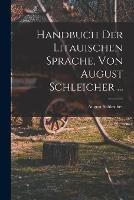 Handbuch Der Litauischen Sprache, Von August Schleicher ... - August Schleicher - cover