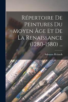Repertoire De Peintures Du Moyen Age Et De La Renaissance (1280-1580) ... - Salomon Reinach - cover