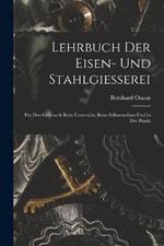 Lehrbuch Der Eisen- Und Stahlgiesserei: Fur Den Gebrauch Beim Unterricht, Beim Selbststudium Und in Der Praxis