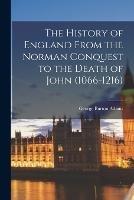 The History of England From the Norman Conquest to the Death of John (1066-1216)