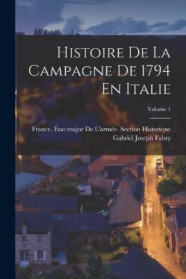 Histoire De La Campagne De 1794 En Italie; Volume 1 - Gabriel Joseph Fabry - cover