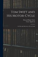 Tom Swift and His Motor-Cycle; Or, Fun and Adventures On the Road