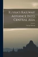 Russia's Railway Advance Into Central Asia - George Dobson - cover