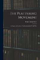 The Plattsburg Movement: A Chapter of America's Participation in the World War - Ralph Barton Perry - cover