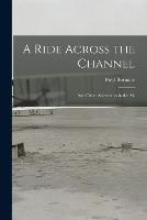 A Ride Across the Channel: And Other Adventures in the Air - Fred Burnaby - cover