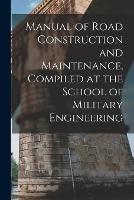 Manual of Road Construction and Maintenance, Compiled at the School of Military Engineering - Anonymous - cover