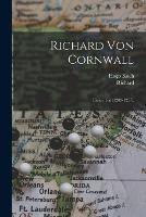 Richard Von Cornwall: Erster Teil (1209-1257). - Richard,Hugo Koch - cover