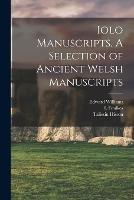 Iolo Manuscripts. A Selection of Ancient Welsh Manuscripts