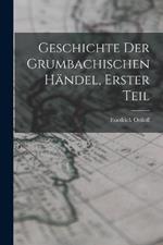 Geschichte der Grumbachischen händel, Erster Teil