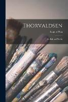 Thorvaldsen: His Life and Works