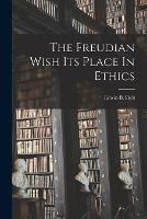 The Freudian Wish Its Place In Ethics