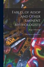 Fables, of Aesop and Other Eminent Mythologists: With Morals and Reflections