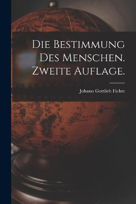 Die Bestimmung des Menschen. Zweite Auflage. - Johann Gottlieb Fichte - cover