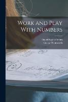 Work and Play With Numbers - David Eugene Smith,George Wentworth - cover