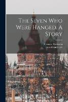 The Seven who Were Hanged. A Story - Leonid Andreyev,Herman Bernstein - cover