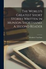 The World's Greatest Short Stories Written in Munson Shorthand. A Second Reader