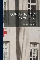 Foundations of Psychiatry - William Alanson White - cover