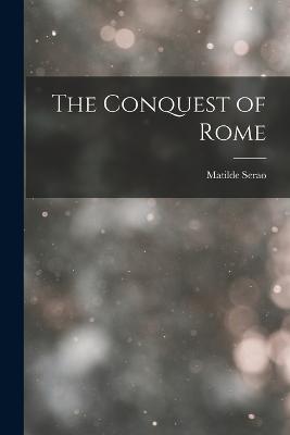 The Conquest of Rome - Matilde Serao - cover