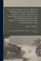 Our Country's Call to Service Through Public and Private Schools; Work-save-give; a Summons and a Plan of Action for American Boys, Girs, Parents. How to win the war for Democracy By: 1. Conserving Food. 2. Planting Home Gardens. 3. Saving Fuel. 4. Thrift - John W Studebaker - cover