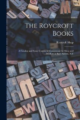 The Roycroft Books; a Catalog and Some Comment Concerning the Shop and Workers at East Aurora, N.Y - Roycroft Shop - cover