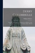 Derry Columbkille: Souvenir of the Centenary Celebrations, in Honour of St. Columba, in the Long Tower Church, Derry, 1897-99