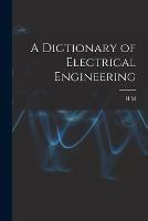 A Dictionary of Electrical Engineering - H M 1868-1946 Ed Hobart - cover