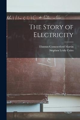 The Story of Electricity - Thomas Commerford Martin,Stephen Leidy Coles - cover
