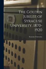 The Golden Jubilee of Syracuse University, 1870-1920