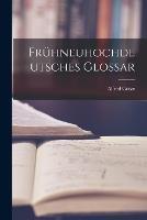 Fruhneuhochdeutsches Glossar - Alfred Goetze - cover