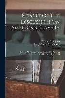 Report Of The Discussion On American Slavery ...: Between Mr. George Thompson And The Rev. R.j. Breckinridge, ... June, 1836