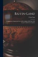 Baffin-Land: Geographische Ergebnisse einer in den Jahren 1883 und 1884 ausgefuhrten Forschungsreise - Franz Boas - cover