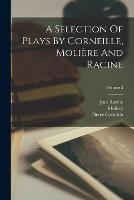 A Selection Of Plays By Corneille, Moliere And Racine; Volume 3 - Pierre Corneille,Moliere,Jean Racine - cover