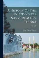 A History Of The United States Navy From 1775 To 1902; Volume 3 - Edgar Stanton Maclay - cover