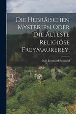 Die Hebraischen Mysterien oder die AElteste Religioese Freymaurerey.