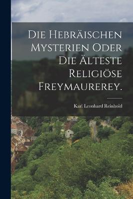 Die Hebraischen Mysterien oder die AElteste Religioese Freymaurerey. - Karl Leonhard Reinhold - cover