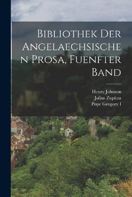 Bibliothek der Angelaechsischen Prosa, fuenfter Band - Pope Gregory I,Hans Hecht,Henry Johnson - cover