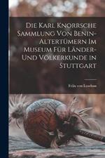 Die Karl Knorrsche Sammlung von Benin-Altertumern im Museum fur Lander- und Voelkerkunde in Stuttgart