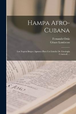 Hampa Afro-cubana: Los Negros Brujos (apuntes Para Un Estudio De Etnologia Criminal).... - Fernando Ortiz,Cesare Lombroso - cover